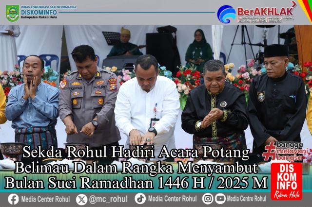 MENYAMBUT BULAN SUCI RAMADHAN 1446 H / 2025 M, PEMKAB ROHUL GELAR TRADISI POTANG BULIMAU.