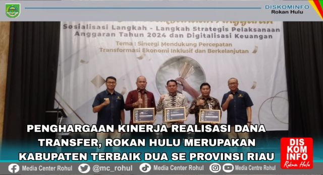 Penghargaan Kinerja Realisasi Dana Transfer, Rokan Hulu Merupakan Kabupaten Terbaik ke Dua Se Provinsi Riau
